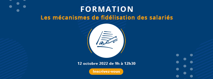 FORMATION - LES MECANISMES DE FIDELISATION DE VOS SALARIES  (EN DROIT DU TRAVAIL ET DES SOCIETES)